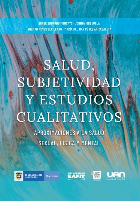 Salud, subjetividad y estudios cualitativos. Aproximaciones a la salud sexual, física y mental - Bernardo Useche